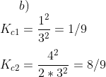 b)\\ K_{c1}=\frac{1^2}{3^2}=1/9\\ \\ K_{c2}=\frac{4^2}{2*3^2}=8/9\\