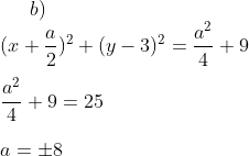 b)\\(x+\frac{a}{2})^2+(y-3)^2=\frac{a^2}{4}+9\\ \\ \frac{a^2}{4}+9=25\\ \\ a=\pm 8