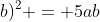 (a+b)^2 = 5ab