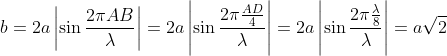b=2a\left| \sin \frac{2\pi AB}{\lambda } \right|=2a\left| \sin \frac{2\pi \frac{AD}{4}}{\lambda } \right|=2a\left| \sin \frac{2\pi \frac{\lambda }{8}}{\lambda } \right|=a\sqrt{2}