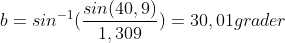 b=sin^-^1(\frac{sin(40,9)}{1,309})=30,01 grader