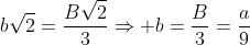 bsqrt{2}=frac{Bsqrt{2}}{3}Rightarrow b=frac{B}{3}=frac{a}{9}