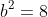 a^{2}+b^{2}=8