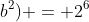 (a+bi) - (a-bi) +(a^2+b^2) = 2^6