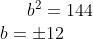 b^2=144\\ b=\pm 12