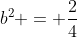 b^2 = frac{2}{4}+frac{2}{4}