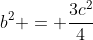 b^2 = frac{3c^2}{4}