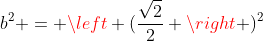 b^2 = left (frac{sqrt{2}}{2} ight )^2+ left (frac{sqrt{2}}{2} ight )^2