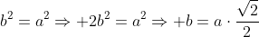 b^2+b^2=a^2Rightarrow 2b^2=a^2Rightarrow b=acdotfrac{sqrt{2}}{2}