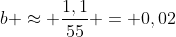 b approx frac{1,1}{55} = 0,02