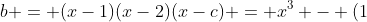 x^{3} + ax^{2} - x+b = (x-1)(x-2)(x-c) = x^{3} - (1+2+x)x^{2} + (2+2c+c)x - 2x