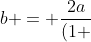 b = frac{2a}{(1 + sqrt{2})}