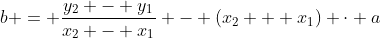 Formel: b = \frac{y_2 - y_1}{x_2 - x_1} - \left(x_2 + x_1\right) \cdot a
