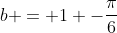 a+b = 1 -frac{pi}{6}