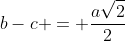 b-c = frac{asqrt{2}}{2}