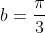 b=frac{pi}{3}
