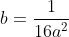 b=frac{1}{16a^{2}}