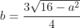 b=frac{3sqrt{16-a^2}}{4}