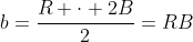 b=frac{R cdot 2B}{2}=RB