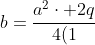 b=frac{a^2cdot 2q}{4(1+q+q^2)}