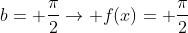 a+b= frac{pi}{2}ightarrow f(x)= frac{pi}{2}
