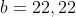 b=22,22