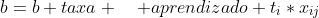 b=b+taxa \quad aprendizado+t_{i}*x_{ij}