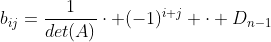 b_{ij}=frac{1}{det(A)}cdot (-1)^{i+j} cdot D_{n-1}