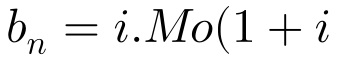 b_{n}=i.Mo(1+i)^{n-1}