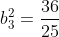 b_3^2=frac{36}{25}