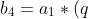 b_4=a_1*(q+1)^3