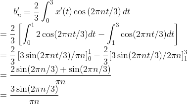 :(t) cos (2ant/3) dt 3 Jo 21 1 | 2 cos(2ant/3)dt - cos(2 nt/3)dt Jo = — [3 sin(2ant/3)/an] - [3 sin(2nt/3)/2mn) 2 sin(2n/3)+