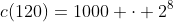 c(120)=1000 cdot 2^{8}