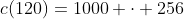 c(120)=1000 cdot 256