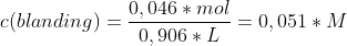 c(blanding)=\frac{0,046*mol}{0,906*L}=0,051*M