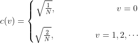 c(v)=\left\{\begin{matrix} \sqrt{\frac{1}{N}},\qquad \qquad \qquad \quad v=0 \\ \\ \sqrt{\frac{2}{N}}, \qquad \ \ \ \ \ \ \ \ v=1,2,\cdots \end{matrix}\right.