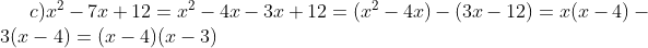 c) x^{^{2}} - 7x + 12 = x^{2} -4x-3x +12 = (x^{2}-4x)-(3x-12) = x(x-4)-3(x-4) = (x-4)(x-3)