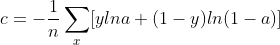 c=-\frac{1}{n}\sum_{x}[ylna+(1-y)ln(1-a)]