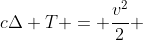 cDelta T = frac{v^{2}}{2} + gh cdots  (I)
