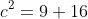 c^{2}=9+16