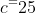 c^=25