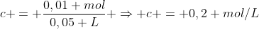 c = frac{0,01 mol}{0,05 L} Rightarrow c = 0,2 mol/L
