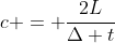 c = frac{2L}{Delta t}