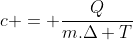 c = frac{Q}{m.Delta T}