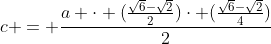 c = frac{a cdot (frac{sqrt{6}-sqrt{2}}{2})cdot (frac{sqrt{6}-sqrt{2}}{4})}{2}