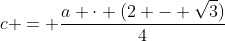 c = frac{a cdot (2 - sqrt{3})}{4}