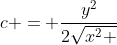 c = frac{y^{2}}{2sqrt{x^{2} +y^{2}}}  (I)