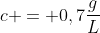 c = 0,7frac{g}{L}