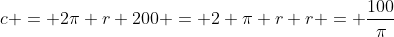 c = 2pi r 200 = 2 pi r r = frac{100}{pi}