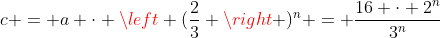 c = a cdot left (frac{2}{3} 
ight )^n = frac{16 cdot 2^n}{3^n}